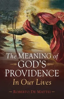 Smysl Boží prozřetelnosti: V našem životě - The Meaning of God's Providence: In Our Lives