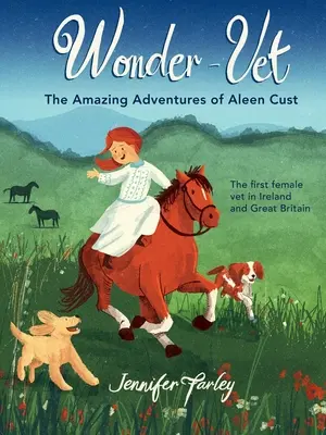 Zázračný veterinář: Úžasná dobrodružství Aleen Custové - první veterinářky v Irsku a Velké Británii - Wonder-Vet: The Amazing Adventures of Aleen Cust - The First Female Vet in Ireland and Great Britain
