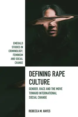 Definice kultury znásilnění: Gender, rasa a směřování k mezinárodním sociálním změnám: příručka pro praxi - Defining Rape Culture: Gender, Race and the Move Toward International Social Change