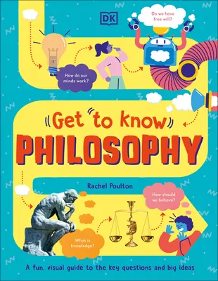Seznamte se: Filosofie: Zábavný, názorný průvodce klíčovými otázkami a velkými myšlenkami - Get to Know: Philosophy: A Fun, Visual Guide to the Key Questions and Big Ideas