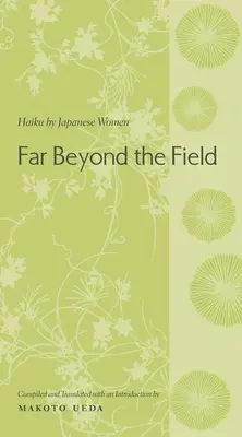 Daleko za hranicemi pole: Haiku japonských žen: antologie - Far Beyond the Field: Haiku by Japanese Women