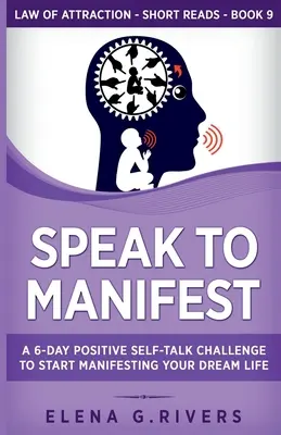 Speak to Manifest: Vydejte se na cestu k manifestování svého vysněného života: 6denní výzva pozitivní samomluvy, jak začít manifestovat svůj vysněný život - Speak to Manifest: A 6-Day Positive Self-Talk Challenge to Start Manifesting Your Dream Life