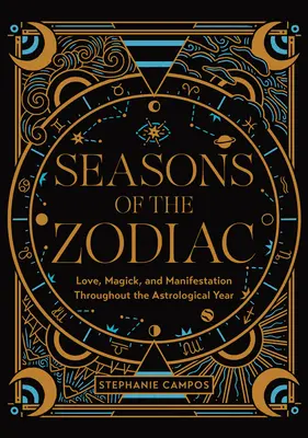 Roční období zvěrokruhu: Zodiak: Láska, magie a manifestace v průběhu astrologického roku - Seasons of the Zodiac: Love, Magick, and Manifestation Throughout the Astrological Year