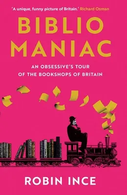 Bibliomaniak: Obsedantní cesta po britských knihkupectvích - Bibliomaniac: An Obsessive's Tour of the Bookshops of Britain