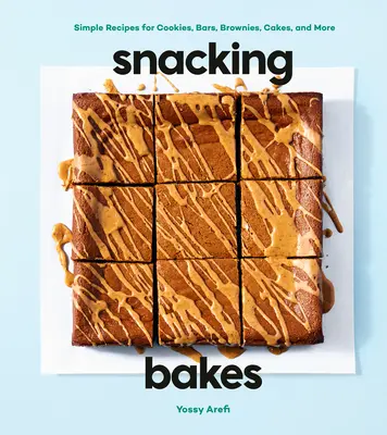 Svačinové pečivo: Snadné recepty na sušenky, tyčinky, koláčky, dorty a mnoho dalšího - Snacking Bakes: Simple Recipes for Cookies, Bars, Brownies, Cakes, and More
