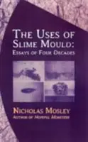 Využití slizké plísně: Eseje čtyř desetiletí - Uses of Slime Mould: Essays of Four Decades
