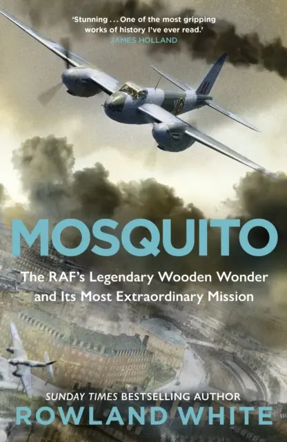 Mosquito - Legendární dřevěný zázrak RAF a jeho neobyčejná mise - Mosquito - The RAF's Legendary Wooden Wonder and its Most Extraordinary Mission