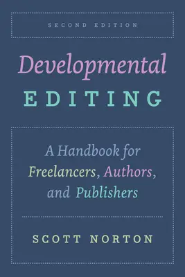 Developmental Editing, druhé vydání: Příručka pro svobodná povolání, autory a nakladatele, druhé vydání - Developmental Editing, Second Edition: A Handbook for Freelancers, Authors, and Publishers