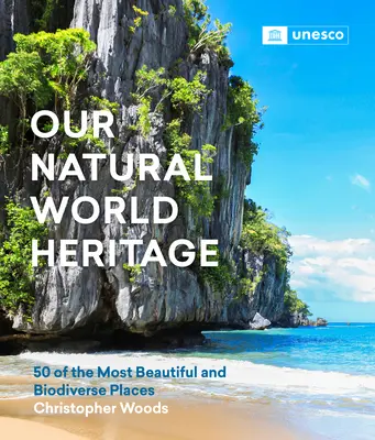 Naše světové přírodní dědictví: 50 nejkrásnějších a biologicky nejrozmanitějších míst - Our Natural World Heritage: 50 of the Most Beautiful and Biodiverse Places
