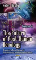 Budoucnost posthumánní aerologie - směrem k nové teorii předvídatelnosti a nepředvídatelnosti -- 2. díl - Future of Post-Human Aerology - Towards a New Theory of Predictability & Nonpredictability -- Volume 2