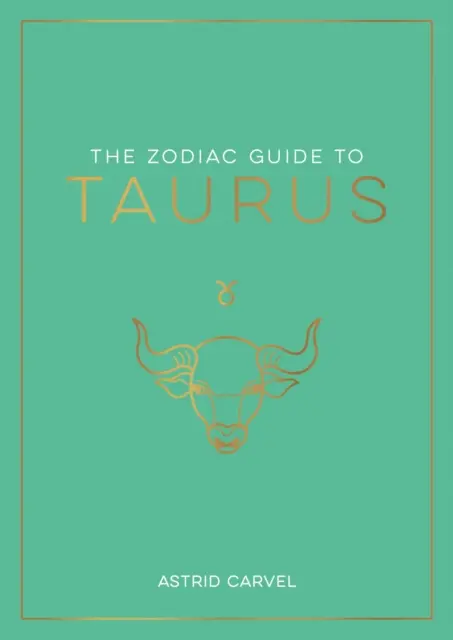 Průvodce znamením Býka - dokonalý průvodce k pochopení vašeho hvězdného znamení, odhalení vašeho osudu a rozluštění moudrosti hvězd - Zodiac Guide to Taurus - The Ultimate Guide to Understanding Your Star Sign, Unlocking Your Destiny and Decoding the Wisdom of the Stars