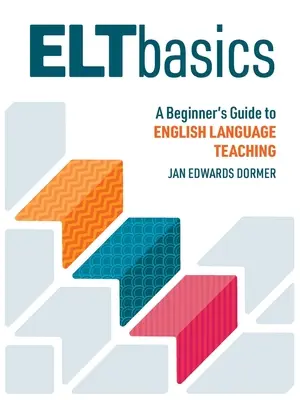 Základy ELT: Průvodce začátečníka výukou anglického jazyka - ELT Basics: A Beginner's Guide to English Language Teaching
