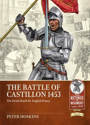 Bitva u Castillonu 1453: smrtelný úder pro anglickou Francii - The Battle of Castillon 1453: The Death Knell for English France