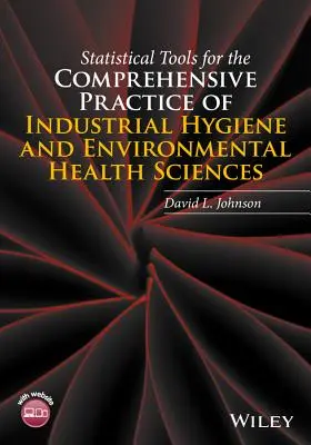 Statistické nástroje pro komplexní praxi v oblasti průmyslové hygieny a environmentálního zdraví - Statistical Tools for the Comprehensive Practice of Industrial Hygiene and Environmental Health Sciences