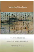 Odhalování heianského Japonska: Archeologie pocitů a nápisů - Uncovering Heian Japan: An Archaeology of Sensation and Inscription