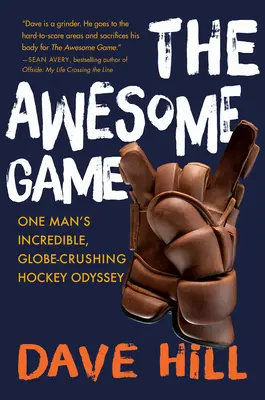 Úžasná hra - neuvěřitelná hokejová odysea jednoho muže, který se vydal na cestu kolem světa - Awesome Game - One Man's Incredible, Globe-Crushing Hockey Odyssey