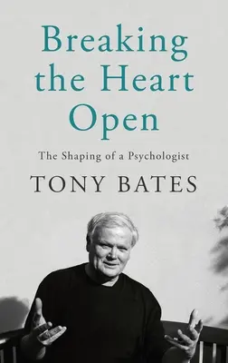 Rozbití srdce: Otevřená srdce: Formování psychologa - Breaking the Heart Open: The Shaping of a Psychologist