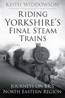 Jízda posledních parních vlaků v Yorkshiru - Cesty v severovýchodním regionu BR - Riding Yorkshire's Final Steam Trains - Journeys on BR'S North Eastern Region