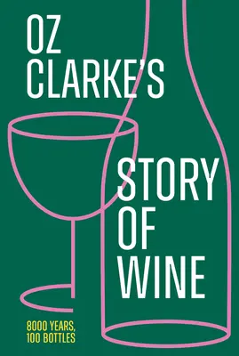 Oz Clarke: Příběh vína: 8000 let, 100 lahví - Oz Clarke's Story of Wine: 8000 Years, 100 Bottles