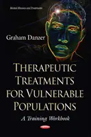 Terapeutické postupy pro zranitelné skupiny obyvatel - cvičebnice pro školení - Therapeutic Treatments for Vulnerable Populations - A Training Workbook