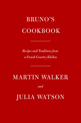 Brunova kuchařka: Recepty a tradice z francouzské venkovské kuchyně - Bruno's Cookbook: Recipes and Traditions from a French Country Kitchen