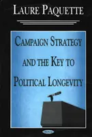 Strategie kampaně a klíč k politické dlouhověkosti - Campaign Strategy & the Key to Political Longevity