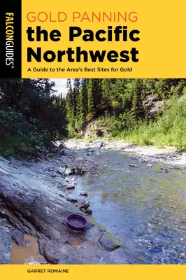 Rýžování zlata na severozápadě Tichého oceánu: Průvodce po nejlepších nalezištích zlata v této oblasti - Gold Panning the Pacific Northwest: A Guide to the Area's Best Sites for Gold