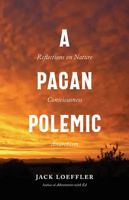 Pohanská polemika: Pohanská kniha: Úvahy o přírodě, vědomí a anarchismu - A Pagan Polemic: Reflections on Nature, Consciousness, and Anarchism