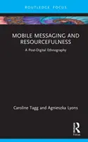 Mobilní zprávy a vynalézavost: Postdigitální etnografie - Mobile Messaging and Resourcefulness: A Post-Digital Ethnography