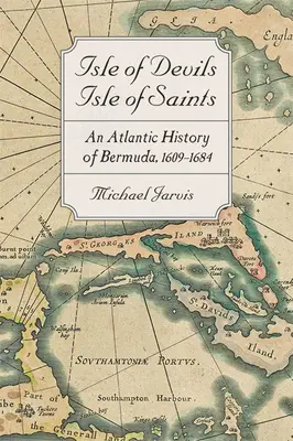 Ostrov ďáblů, ostrov svatých: Dějiny Bermud v Atlantiku, 1609-1684 - Isle of Devils, Isle of Saints: An Atlantic History of Bermuda, 1609-1684