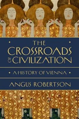 Křižovatka civilizací: Dějiny Vídně - historie civilizace - The Crossroads of Civilization: A History of Vienna
