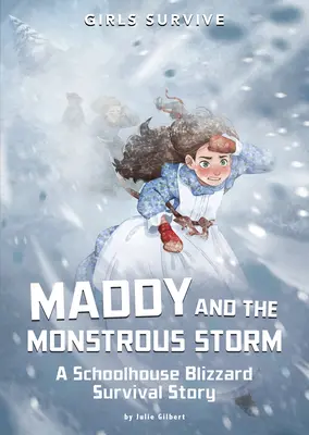 Maddy a obludná bouře: Příběh o přežití ve sněhové bouři ve školním domě - Maddy and the Monstrous Storm: A Schoolhouse Blizzard Survival Story