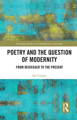 Poezie a otázka modernosti: Od Heideggera po současnost - Poetry and the Question of Modernity: From Heidegger to the Present