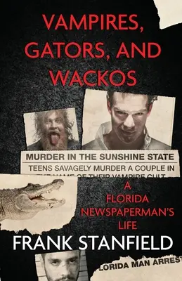 Upíři, aligátoři a blázni: Život floridského novináře - Vampires, Gators, And Wackos: A Florida Newspaperman's Life