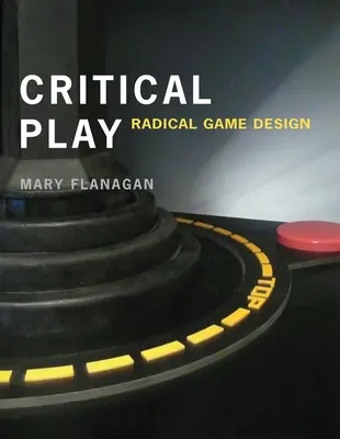 Kritická hra: Radikální herní design - Critical Play: Radical Game Design
