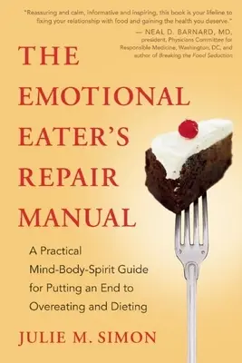 Příručka pro opravu emocionálního jedlíka: Praktická příručka pro mysl, tělo a ducha, jak skoncovat s přejídáním a dietami. - The Emotional Eater's Repair Manual: A Practical Mind-Body-Spirit Guide for Putting an End to Overeating and Dieting