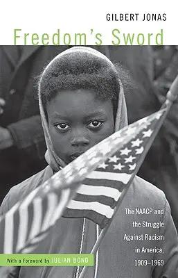 Meč svobody: NAACP a boj proti rasismu v Americe, 1909-1969 - Freedom's Sword: The NAACP and the Struggle Against Racism in America, 1909-1969