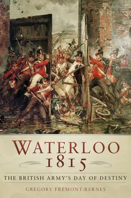 Waterloo 1815: Osudový den britské armády - Waterloo 1815: The British Army's Day of Destiny