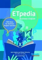 ETpedia Business English - 500 nápadů pro učitele obchodní angličtiny - ETpedia Business English - 500 Ideas for Business English Teachers