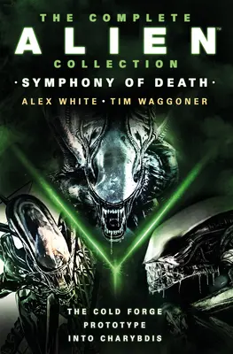 Kompletní kolekce Vetřelec: (Chladná kovárna, Prototyp, Do Charybdy) - The Complete Alien Collection: Symphony of Death (the Cold Forge, Prototype, Into Charybdis)