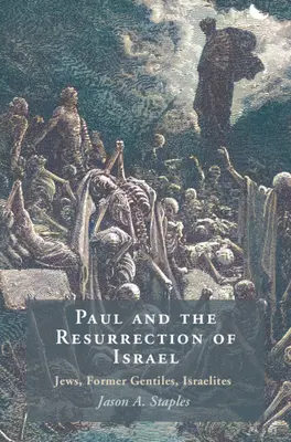 Pavel a vzkříšení Izraele - Židé, bývalí pohané, Izraelité (Staples Jason A. (North Carolina State University)) - Paul and the Resurrection of Israel - Jews, Former Gentiles, Israelites (Staples Jason A. (North Carolina State University))