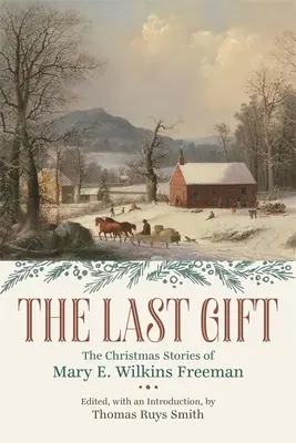 Poslední dárek: Vánoční příběhy Mary E. Wilkins Freemanové - The Last Gift: The Christmas Stories of Mary E. Wilkins Freeman