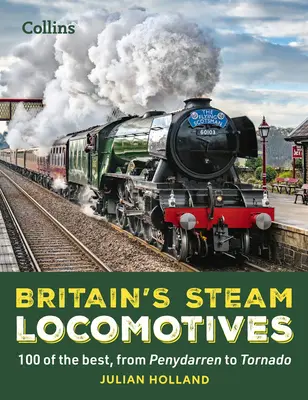 Britské parní lokomotivy: od Penydarren po Tornado. - Britain's Steam Locomotives: 100 of the Best, from Penydarren to Tornado