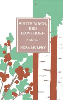 Bílá bříza, červený hloh: Bílá bříza - autorka vzpomínek - White Birch, Red Hawthorn: A Memoir