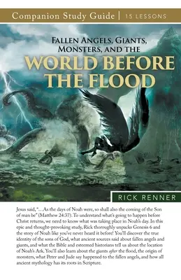 Padlí andělé, obři, příšery a svět před potopou Studijní příručka - Fallen Angels, Giants, Monsters, and the World Before the Flood Study Guide