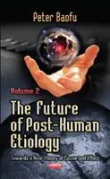 Budoucnost posthumánní etiologie - na cestě k nové teorii příčiny a následku -- 2. díl - Future of Post-Human Etiology - Towards a New Theory of Cause & Effect -- Volume 2