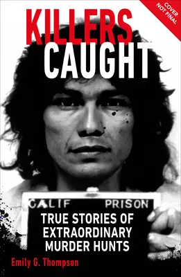 Chycení vrazi: Skutečné příběhy o mimořádných honech na vrahy - Killers Caught: True Stories of Extraordinary Murder Hunts