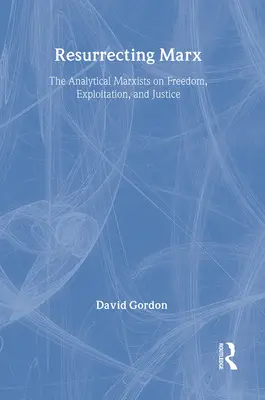 Vzkříšení Marxe: Analytičtí marxisté o vykořisťování, svobodě a spravedlnosti - Resurrecting Marx: Analytical Marxists on Exploitation, Freedom and Justice