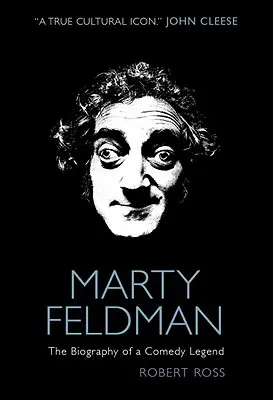 Marty Feldman: Feldman: Životopis komediální legendy - Marty Feldman: The Biography of a Comedy Legend