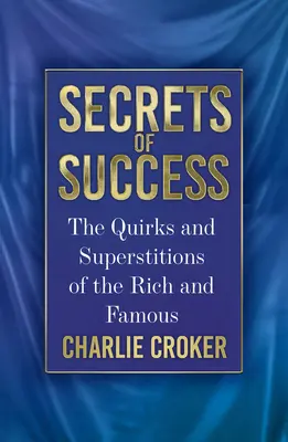 Tajemství úspěchu: Vychytávky a pověry bohatých a slavných - Secrets of Success: The Quirks and Superstitions of the Rich and Famous